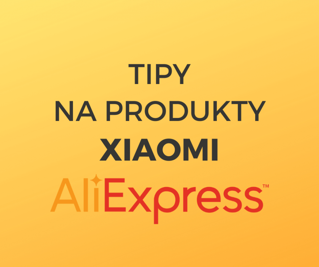 Tipy na nejlepší produkty Xiaomi z AliExpressu
