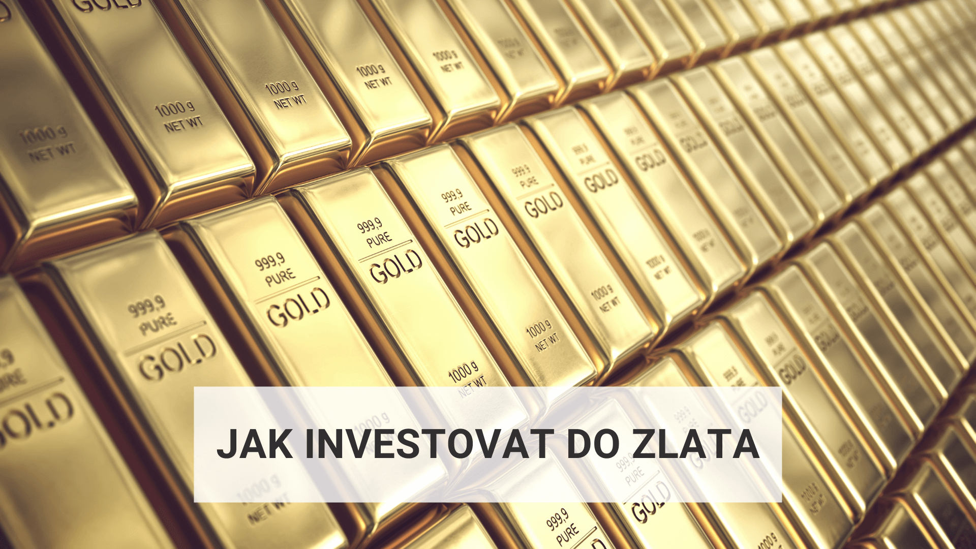 Jak investovat do zlata. Zlaté slitky a mince. ETF fondy, které vlastní zlato. Akcie těžebních společností.