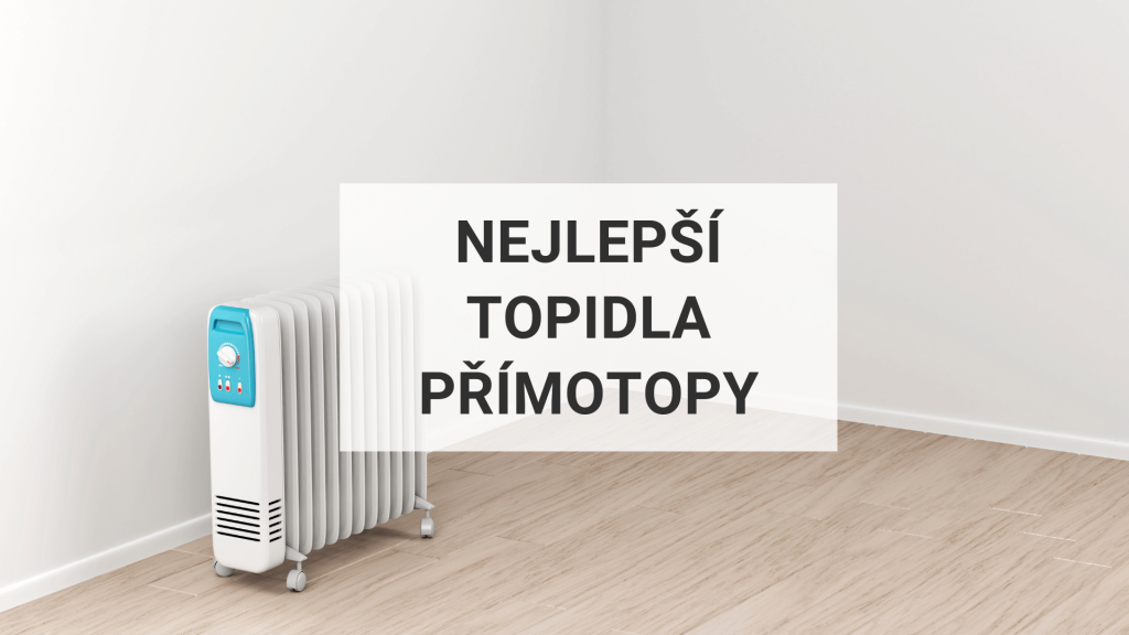 Nejlepší topidla a přímotopy 2024