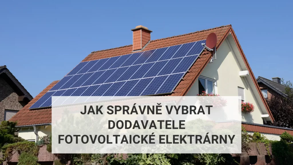 Jak správně vybrat dodavatele fotovoltaické elektrárny