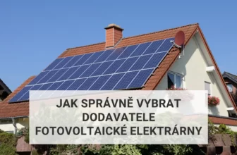 Jak správně vybrat dodavatele fotovoltaické elektrárny