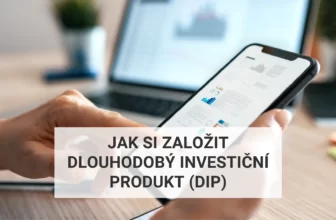 Jak si založit dlouhodobý investiční produkt (DIP)