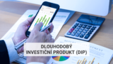 Dlouhodobý investiční produkt (DIP)