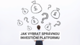 Jak vybrat správnou investiční platformu?